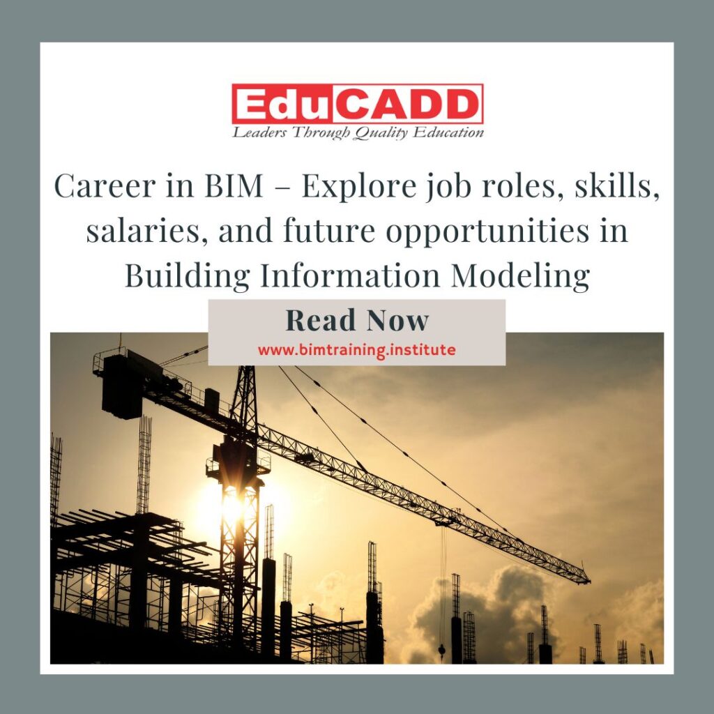 Career in BIM – Explore job roles, skills, salaries, and future opportunities in Building Information Modeling